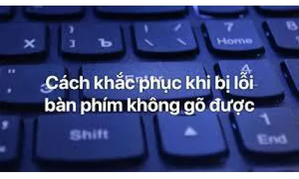 Bàn Phím Laptop Không Gõ Được: Nguyên Nhân Và Cách Khắc Phục